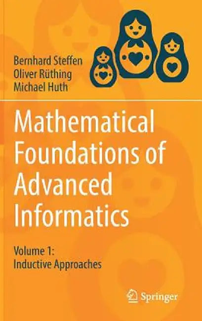 Mathematical Foundations of Advanced Informatics: Volume 1: Inductive Approaches by Bernhard Steffen