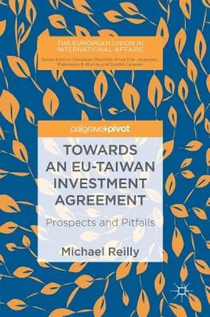 Towards an Eu-Taiwan Investment Agreement: Prospects and Pitfalls by Michael Reilly
