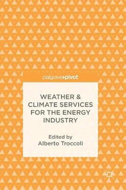 Weather & Climate Services for the Energy Industry by Alberto Troccoli