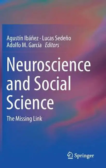 Neuroscience and Social Science: The Missing Link by Agustín Ibáñez