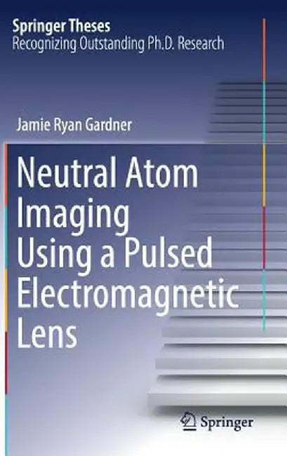 Neutral Atom Imaging Using a Pulsed Electromagnetic Lens by Jamie Ryan Gardner