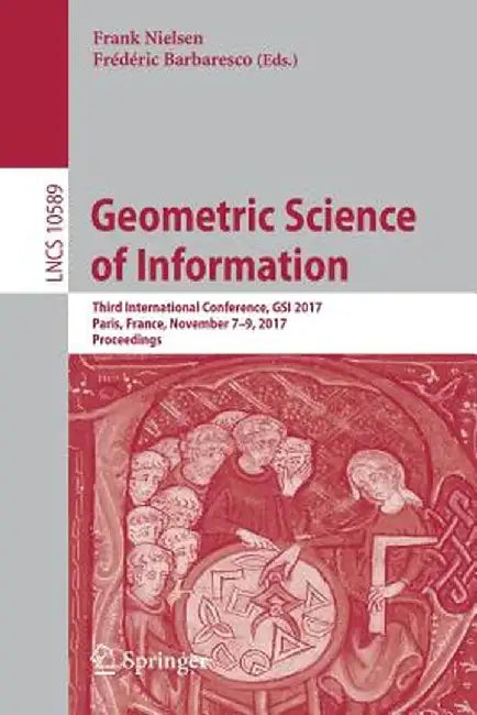 Geometric Science of Information: Third International Conference, Gsi 2017, Paris, France, November 7-9, 2017, Proceedings by Frank Nielsen