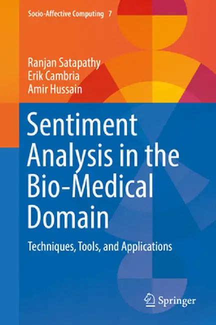 Sentiment Analysis in the Bio-Medical Domain: Techniques, Tools, and Applications by Ranjan Satapathy