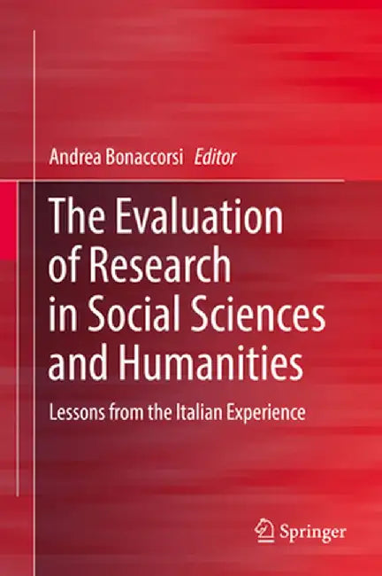 The Evaluation of Research in Social Sciences and Humanities: Lessons from the Italian Experience by Andrea Bonaccorsi