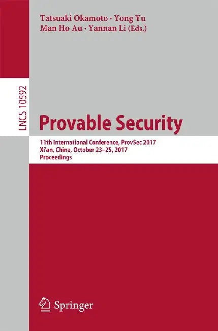 Provable Security: 11th International Conference, Provsec 2017, Xi'an, China, October 23-25, 2017, Proceedings by Tatsuaki Okamoto