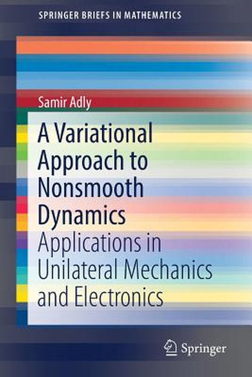 A Variational Approach to Nonsmooth Dynamics:Applications in Unilateral Mechanics and Electronics: SpringerBriefs in Mathematics by Samir Adly