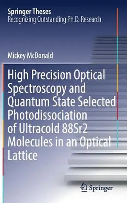 High Precision Optical Spectroscopy and Quantum State Selected Photodissociation of Ultracold 88sr2 Molecules in an Optical Lattice by Mickey McDonald