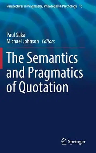 The Semantics and Pragmatics of Quotation by Paul Saka