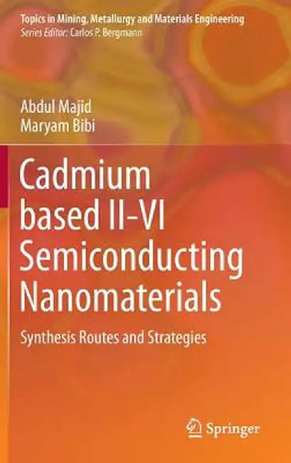 Cadmium Based II-VI Semiconducting Nanomaterials: Synthesis Routes and Strategies by Abdul Majid