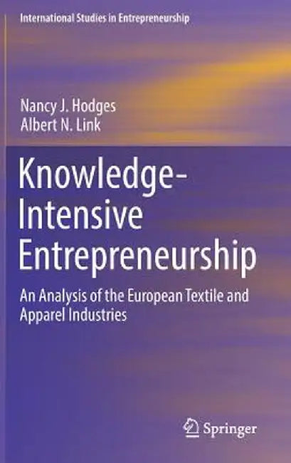 Knowledge-Intensive Entrepreneurship: An Analysis of the European Textile and Apparel Industries by Nancy J. Hodges