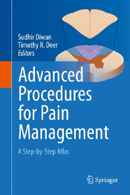 Advanced Procedures for Pain Management: A Step-By-Step Atlas by Sudhir Diwan