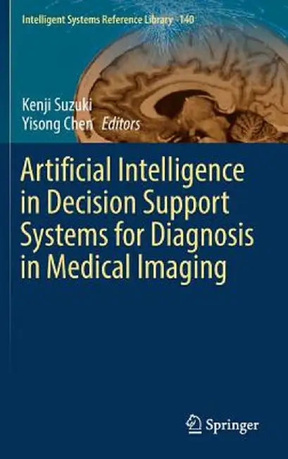 Artificial Intelligence in Decision Support Systems for Diagnosis in Medical Imaging by Kenji Suzuki
