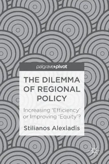 The Dilemma of Regional Policy: Increasing 'Efficiency' or Improving 'Equity'? by Stilianos Alexiadis