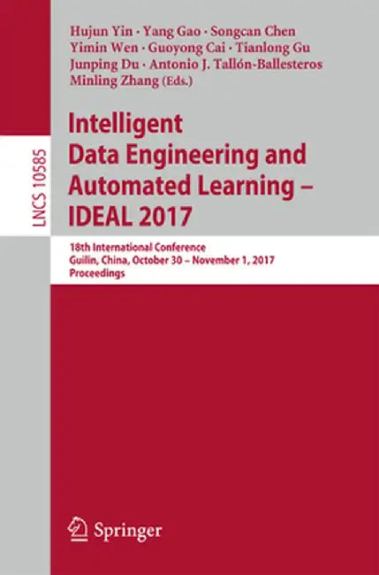 Intelligent Data Engineering and Automated Learning - Ideal 2017: 18th International Conference, Guilin, China, October 30 - November 1, 2017, Proceed by Hujun Yin
