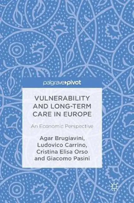 Vulnerability and Long-Term Care in Europe: An Economic Perspective by Agar Brugiavini