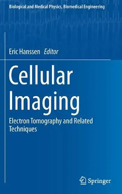 Cellular Imaging: Electron Tomography and Related Techniques by Eric Hanssen
