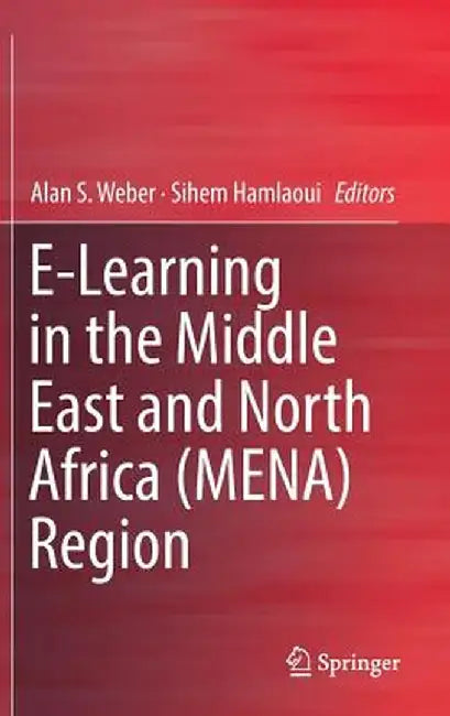 E-Learning in the Middle East and North Africa (Mena) Region by Alan S. Weber