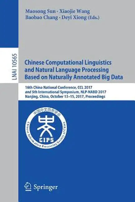 Chinese Computational Linguistics and Natural Language Processing Based on Naturally Annotated Big Data: 16th China National Conference, CCL 2017, and by Maosong Sun