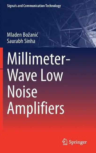 Millimeter-Wave Low Noise Amplifiers by Mladen Bozanic