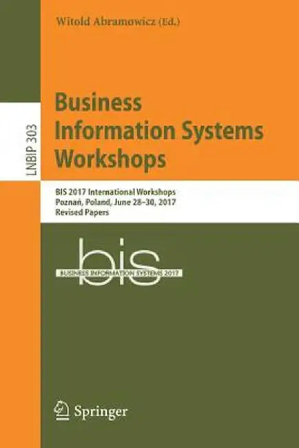 Business Information Systems Workshops: Bis 2017 International Workshops, Poznań, Poland, June 28-30, 2017, Revised Papers by Witold Abramowicz
