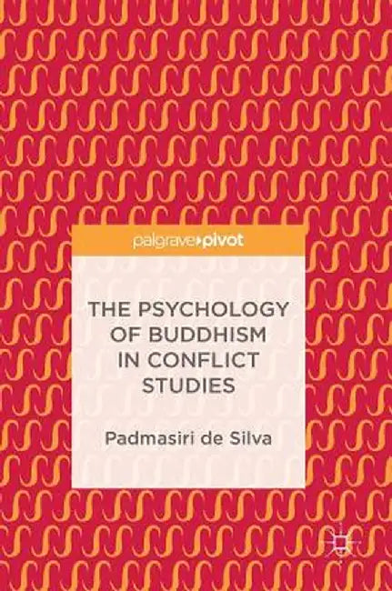 The Psychology of Buddhism in Conflict Studies by Padmasiri De Silva