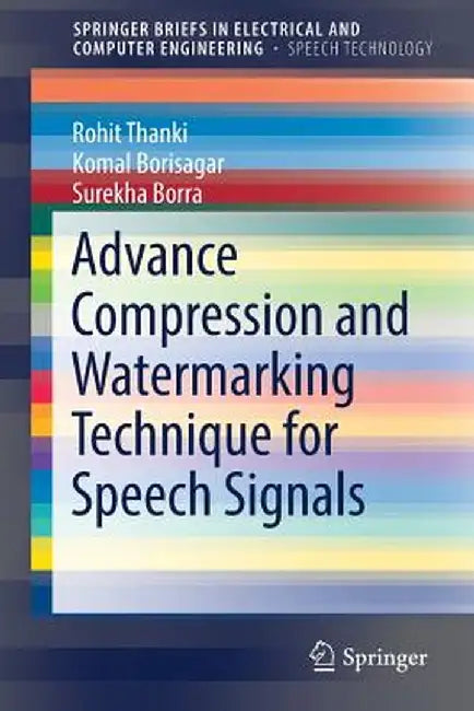 Advance Compression and Watermarking Technique for Speech Signals by Rohit Thanki