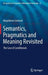 Semantics, Pragmatics and Meaning Revisited: The Case of Conditionals by Magdalena Sztencel