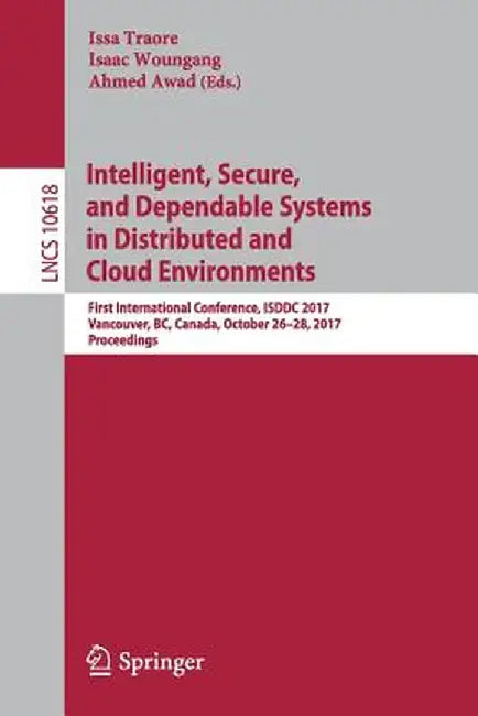 Intelligent, Secure, and Dependable Systems in Distributed and Cloud Environments: First International Conference, Isddc 2017, Vancouver, Bc, Canada, by Issa Traore
