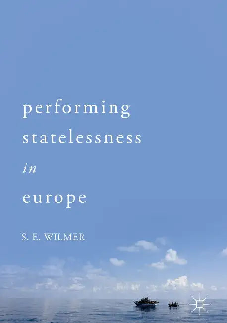Performing Statelessness in Europe by S. E. Wilmer