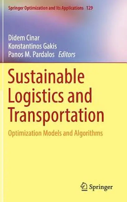 Sustainable Logistics and Transportation:Optimization Models and Algorithms: Springer Optimization and Its Applications by Didem Cinar; Konstantinos Gakis; Panos M. Pardalos