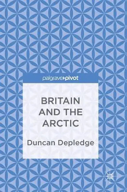 Britain and the Arctic by Duncan Depledge