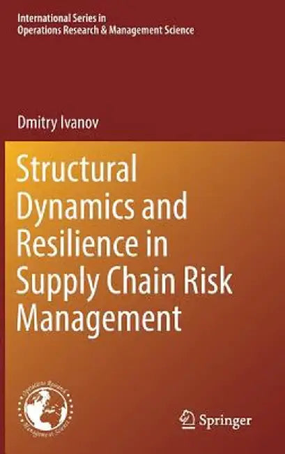 Structural Dynamics and Resilience in Supply Chain Risk Management by Dmitry Ivanov