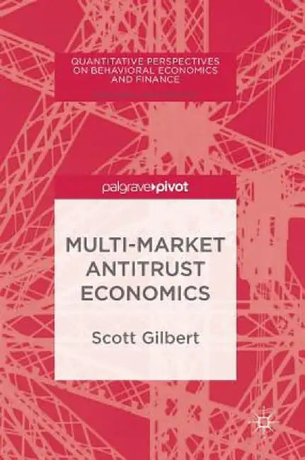 Multi-Market Antitrust Economics by Scott Gilbert