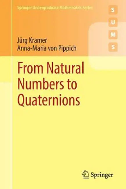 From Natural Numbers to Quaternions by Jürg Kramer