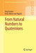 From Natural Numbers to Quaternions by Jürg Kramer