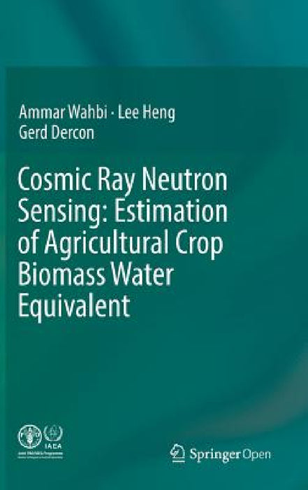 Cosmic Ray Neutron Sensing: Estimation of Agricultural Crop Biomass Water Equivalent by Ammar Wahbi, Lee Heng, Gerd Dercon
