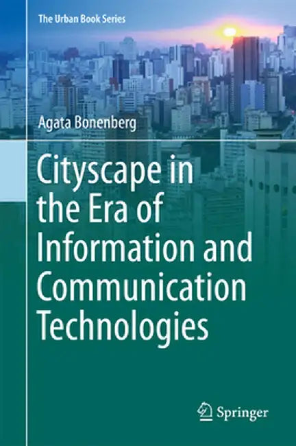 Cityscape in the Era of Information and Communication Technologies by Agata Bonenberg