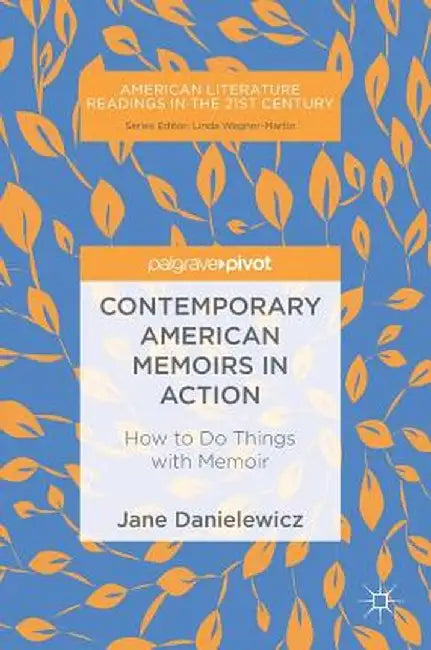 Contemporary American Memoirs in Action: How to Do Things with Memoir by Jane Danielewicz