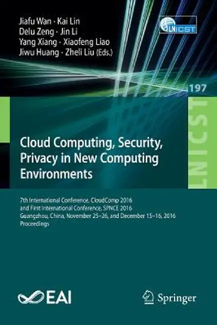 Cloud Computing, Security, Privacy in New Computing Environments: 7th International Conference, Cloudcomp 2016, and First International Conference, Sp by Jiafu Wan