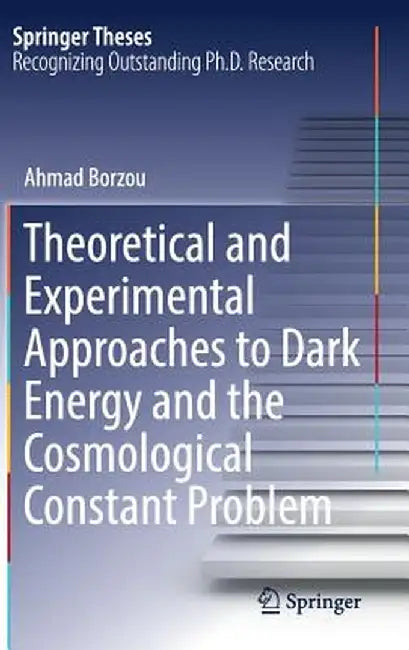 Theoretical and Experimental Approaches to Dark Energy and the Cosmological Constant Problem by Ahmad Borzou