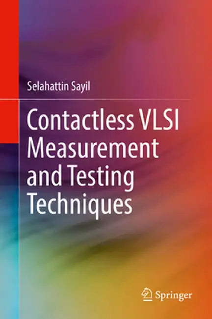 Contactless VLSI Measurement and Testing Techniques by Selahattin Sayil