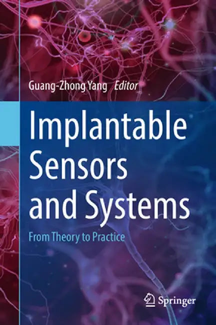 Implantable Sensors and Systems: From Theory to Practice by Guang-Zhong Yang