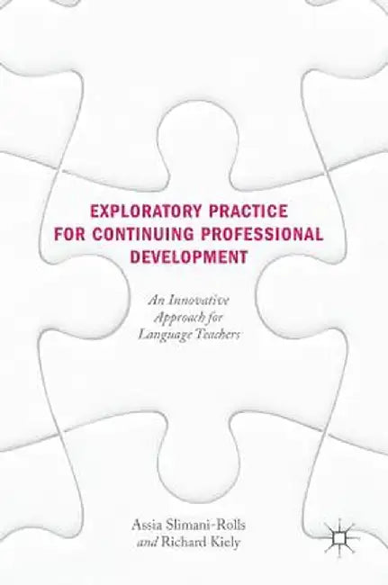 Exploratory Practice for Continuing Professional Development: An Innovative Approach for Language Teachers by Assia Slimani-Rolls