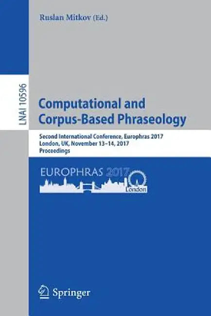 Computational and Corpus-Based Phraseology: Second International Conference, Europhras 2017, London, Uk, November 13-14, 2017, Proceedings by Ruslan Mitkov
