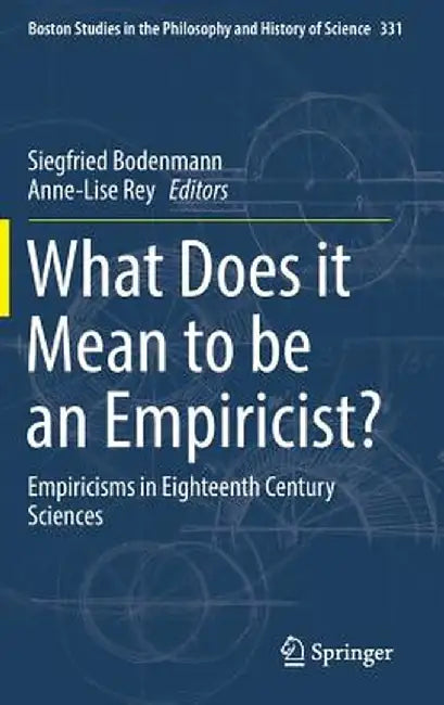 What Does It Mean to Be an Empiricist?: Empiricisms in Eighteenth Century Sciences by Siegfried Bodenmann