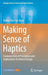 Making Sense of Haptics: Fundamentals of Perception and Implications for Device Design by Femke Elise Van Beek