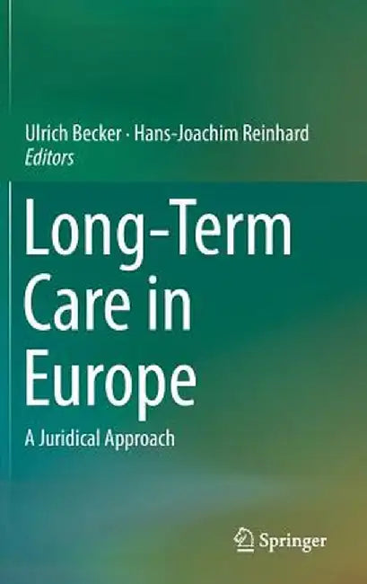 Long-Term Care in Europe: A Juridical Approach by Ulrich Becker