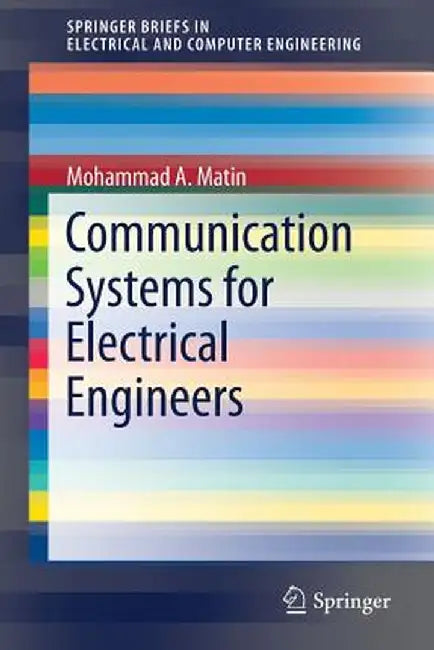 Communication Systems for Electrical Engineers by Mohammad A. Matin