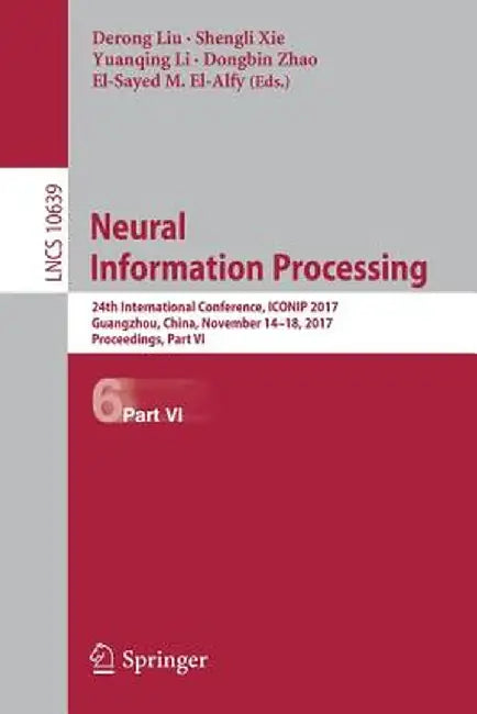 Neural Information Processing: 24th International Conference, Iconip 2017, Guangzhou, China, November 14-18, 2017, Proceedings, Part VI by Derong Liu