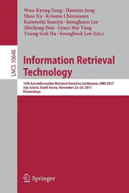 Information Retrieval Technology: 13th Asia Information Retrieval Societies Conference, Airs 2017, Jeju Island, South Korea, November 22-24, 2017, Pro by Won-Kyung Sung